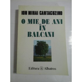 O MIE DE ANI IN BALCANI - Ion Mihai Cantacuzino